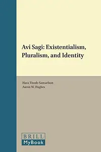 Avi Sagi: Existentialism, Pluralism, and Identity : Existentialism, Pluralism, and Identity