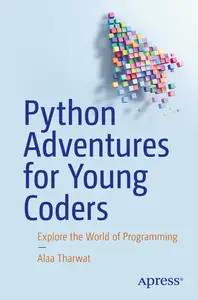 Python Adventures for Young Coders: Explore the World of Programming