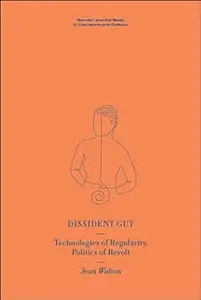 Dissident Gut: Technologies of Regularity, Politics of Revolt