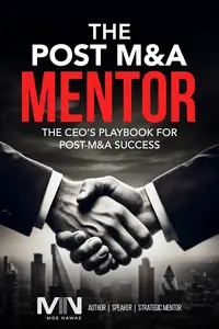 The Post M&A Mentor: The CEO’s Playbook for Post-M&A Success