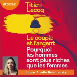 Titiou Lecoq, "Le couple et l'argent: Pourquoi les hommes sont plus riches que les femmes"