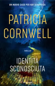 Identità sconosciuta - Patricia Cornwell