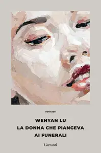Wenyan Lu - La donna che piangeva ai funerali