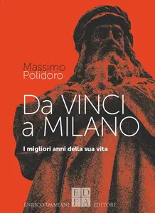 Massimo Polidoro - Da Vinci a Milano. I migliori anni della sua vita