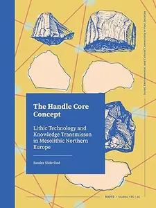 The Handle Core Concept: Lithic Technology and Knowledge Transmission in Mesolithic Northern Europe