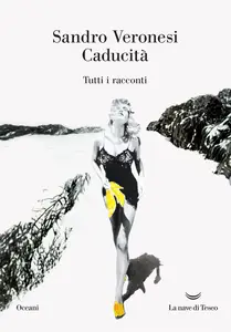 Sandro Veronesi - Caducità. Tutti i racconti