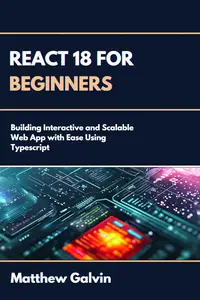 React 18 for Beginners : Building Interactive and Scalable Web App with Ease and Typescript