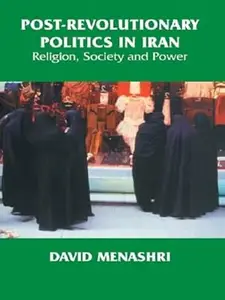 Post-Revolutionary Politics in Iran: Religion, Society and Power