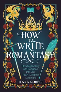 How to Write Romantasy: Blending Fantasy and Romance into One Heart-Stopping Adventure
