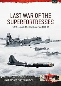 Last War of the Superfortresses: MiG-15 versus B-29 in the Korean War 1950-53