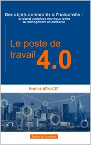 Le poste de travail 4.0: Des objets connectés à l'holacratie (French Edition)
