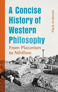 A Concise History of Western Philosophy: From Platonism to Nihilism