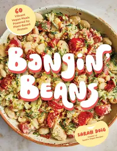 Bangin' Beans: 60 Vibrant Vegan Meals Powered by Plant-Based Protein