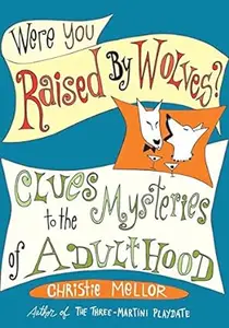 Were You Raised by Wolves?: Clues to the Mysteries of Adulthood