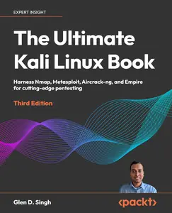 The Ultimate Kali Linux Book: Harness Nmap, Metasploit, Aircrack-ng, and Empire for cutting-edge pentesting