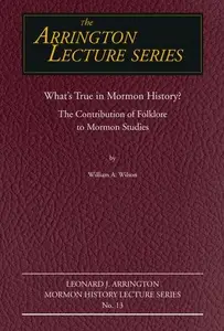 What's True in Mormon Folklore? : The Contribution of Folklore to Mormon Studies