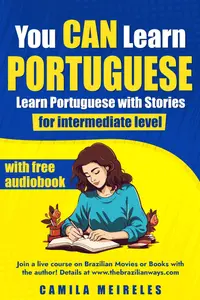 You CAN Learn Portuguese - Learn Portuguese with Stories: CEFR Levels B1-B2