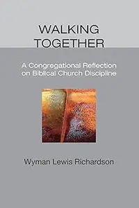 Walking Together: A Congregational Reflection on Biblical Church Discipline