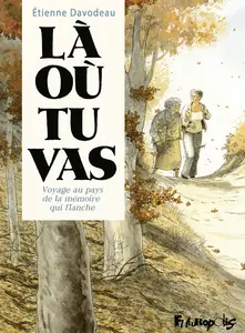 Là où tu vas. Voyage au pays de la mémoire qui flanche
