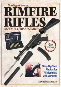 Gun Digest Book of Rimfire Rifles Assembly/Disassembly: Step-by-Step Photos for 74 Models & 228 Variables, 3rd Edition