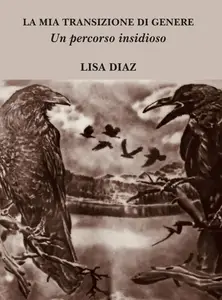 La mia transizione di genere: Un percorso insidioso - Lisa Diaz