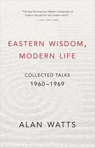 Eastern Wisdom, Modern Life: Collected Talks: 1960-1969