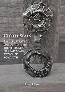 Cloth Seals: An Illustrated Guide to the Identification of Lead Seals Attached to Cloth