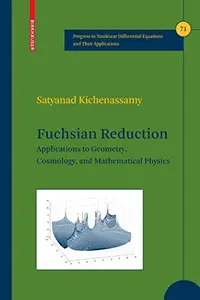 Fuchsian Reduction: Applications to Geometry, Cosmology and Mathematical Physics