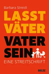 Lasst Väter Vater sein - Barbara Streidl