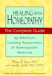 Healing With Homeopathy: The Complete Guide