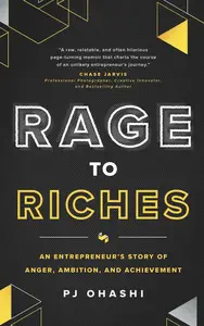 Rage to Riches: An Entrepreneur’s Story of Anger, Ambition, and Achievement