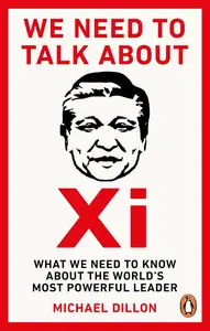 We Need To Talk About Xi: What we need to know about the world’s most powerful leader