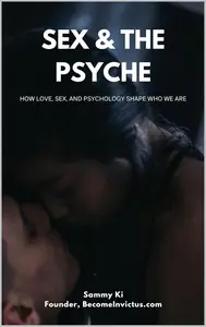 Sex & The Psyche: How Love, Sex, and Psychology Shape Who We Are