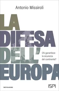 La difesa dell'Europa. Chi garantisce la sicurezza del continente? - Antonio Missiroli