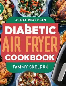 Diabetic Air Fryer Cookbook: 100 Flavorful, Healthy Recipes