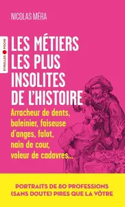 Nicolas Méra, "Les métiers les plus insolites de l'histoire: Portraits de 80 professions (sans doute) pires que la vôtre"