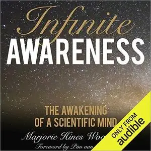 Infinite Awareness: The Awakening of a Scientific Mind [Audiobook]