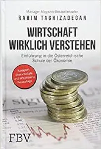 Wirtschaft wirklich verstehen: Einführung in die österreichische Schule der Ökonomie