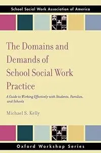 The Domains and Demands of School Social Work Practice: A Guide to Working Effectively with Students, Families and Schools (Oxf