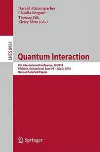 Quantum Interaction: 8th International Conference, QI 2014, Filzbach, Switzerland, June 30 -- July 3, 2014(Repost)