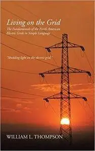 Living on the Grid: The Fundamentals of the North American Electric Grids in Simple Language