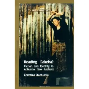 Reading Pakeha?: Fiction and Identity in Aotearoa New Zealand. 