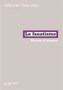 Alberto Toscano, "Le Fanatisme: Modes d'emploi"