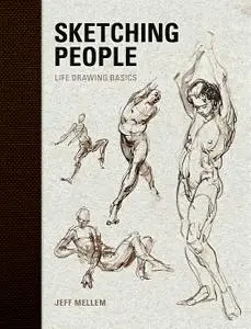 Sketching People: Life Drawing Basics Jeff Mellem