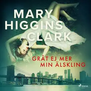 «Gråt ej mer min älskling» by Mary Higgins Clark