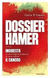 Ilario D'Amato - Dossier Hamer. Inchiesta su una tragica promessa di cura contro il cancro