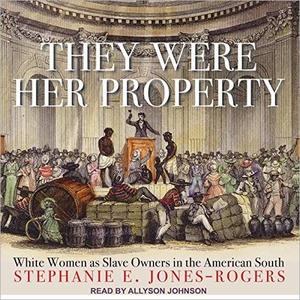 They Were Her Property: White Women as Slave Owners in the American South [Audiobook]