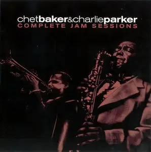 Charlie Parker & Chet Baker - Complete Jam Sessions (2002)