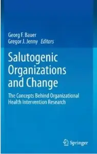 Salutogenic organizations and change: The concepts behind organizational health intervention research