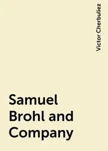 «Samuel Brohl and Company» by Victor Cherbuliez
